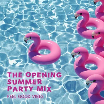 The Opening Summer Party Mix (Feel Good Vibes) by DJ Siesta del Mar