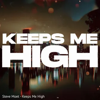 Keeps Me High (Radio Edit) by Steve Moet