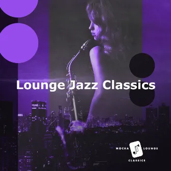 Lounge Jazz Classics by Mocha Lounge Classics