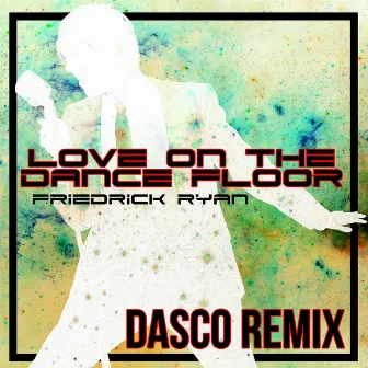 Love on the Dance Floor - Single (Dasco Remix) by Friedrick Ryan