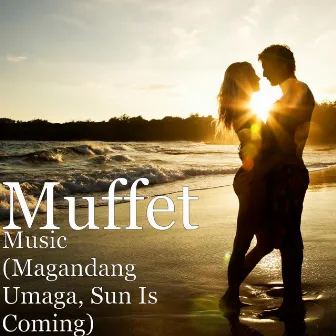 Music (Magandang Umaga, Sun Is Coming) by Muffet