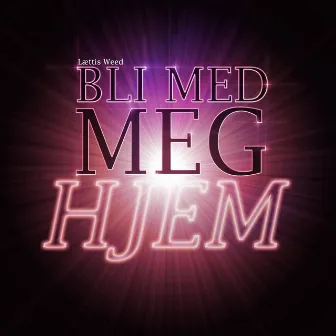 Bli Med Meg Hjem by Lættis Weed