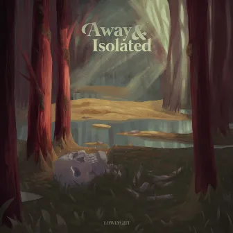 Away & Isolated by Lowlyght