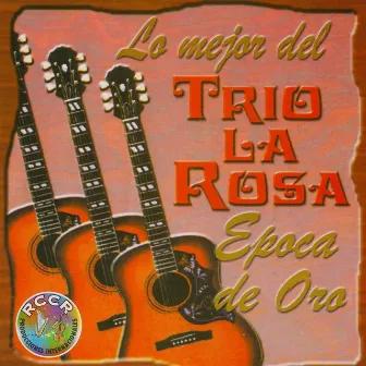 Lo Mejor del Trio la Rosa Época de Oro by Trio La Rosa