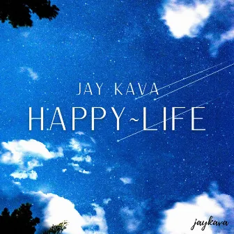 Happy Life by Jay Kava