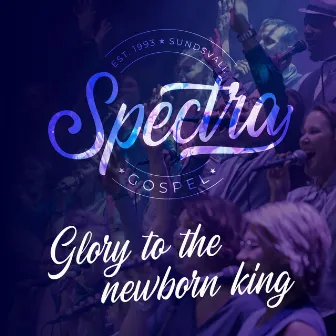 Glory to the Newborn King by Spectra Gospel