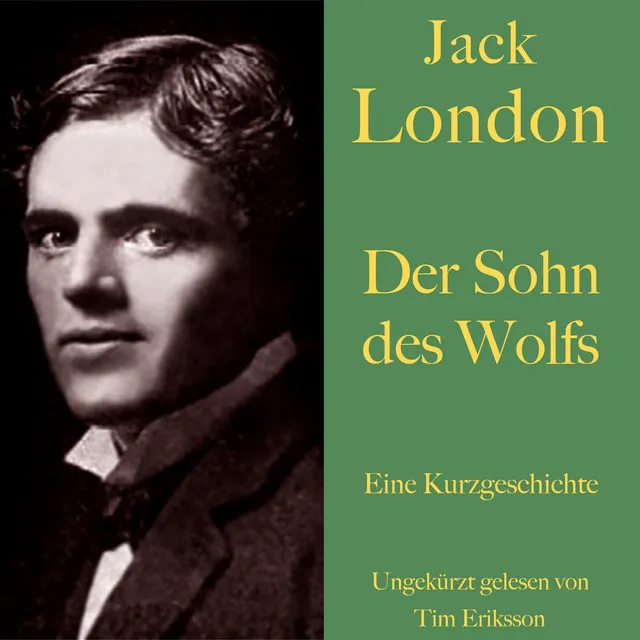 Jack London: Der Sohn des Wolfs (Eine Kurzgeschichte. Ungekürzt gelesen)