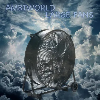 Large Fans by Ambiworld