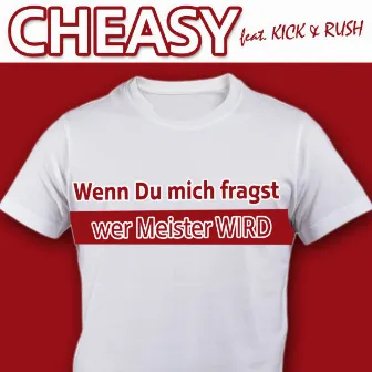 Wenn Du mich fragst wer Meister wird (feat. Kick & Rush) - Single by Cheasy