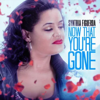 Now That You're Gone by Synthia Figueroa