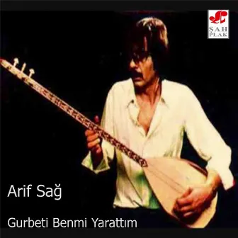 Gurbeti Ben Mi Yarattım by Arif Sağ