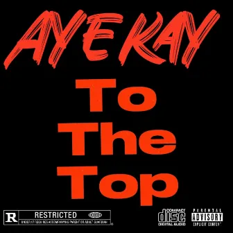 To The Top by AyeKay!