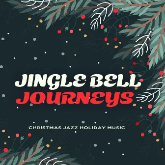 Jingle Bell Journeys by Christmas Jazz Holiday Music