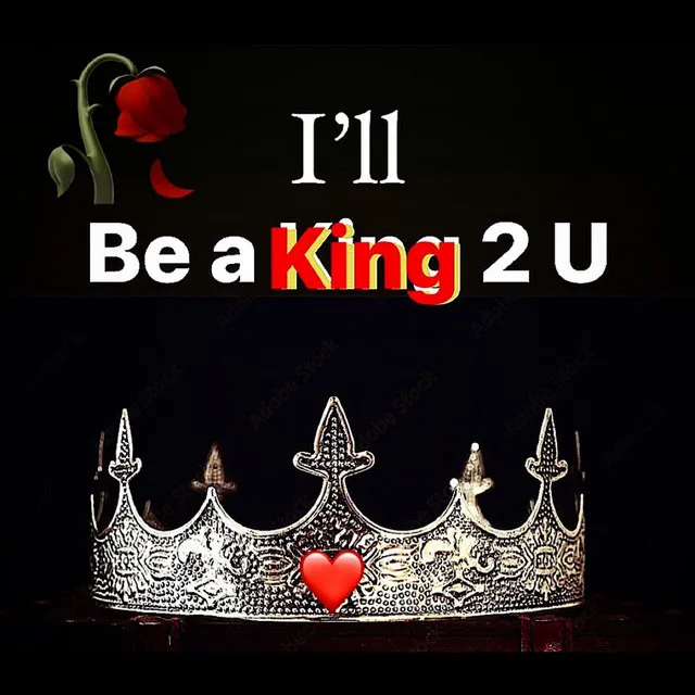 I'll B a King 2 U