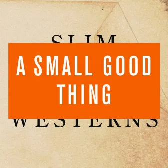 Slim Westerns, Vol. 2 by A Small Good Thing