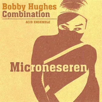 Microneseren (Acid Ensemble) by Bobby Hughes Combination