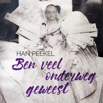 Ben Veel Onderweg Geweest by Han Peekel