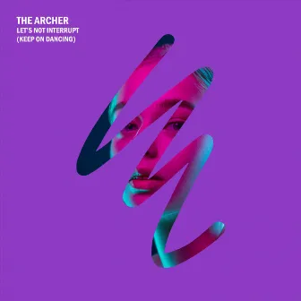 Let's Not Interrupt (Keep On Dancing) by The Archer