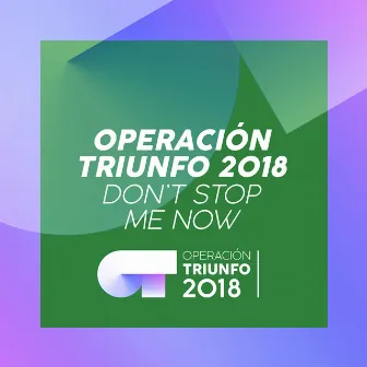 Don't Stop Me Now (Operación Triunfo 2018) by Operación Triunfo 2018