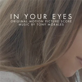 In Your Eyes (Original Motion Picture Score) by Tony Morales