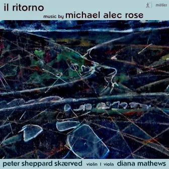 Michael Alec Rose: Il ritorno – Works for Violin & Viola by Michael Alec Rose