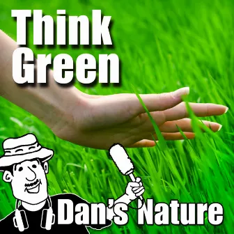 Think Green (Nature Sounds) by Dan's Nature