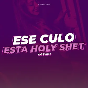 Ese Culo Esta Holy Shet (Full Perreo) by Alee Bravo OK