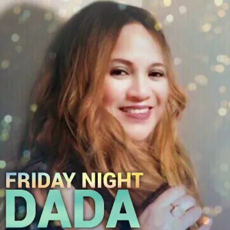 FRIDAY NIGHT by DADA