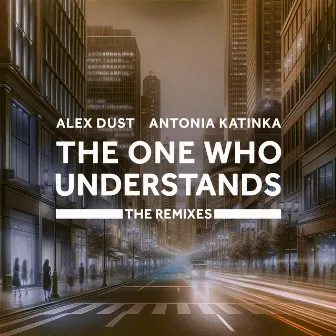 The One Who Understands (The Remixes) by Alex Dust