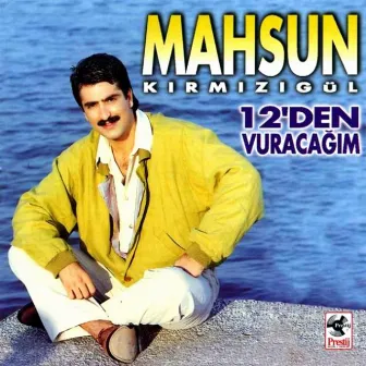 Bebeğim / 12'den Vuracağım by Mahsun Kırmızıgül