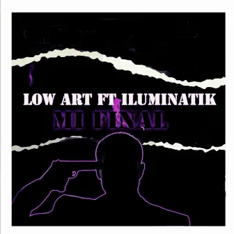 Mi Final by Low Art