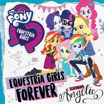 Equestria Girls Forever by Angelic