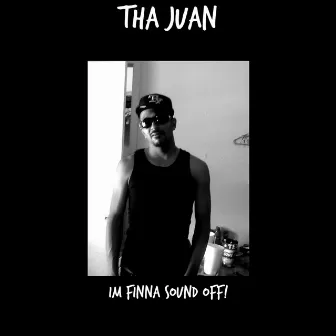 Im Finna Sound Off! by Tha Juan