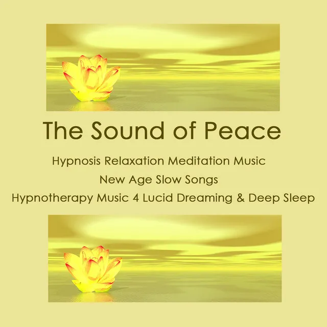 The Sound of Peace: Hypnosis Relaxation Meditation Music, New Age Slow Songs, Hypnotherapy Music 4 Lucid Dreaming & Deep Sleep