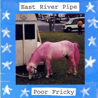 Poor Fricky by East River Pipe