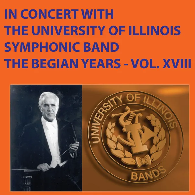 In Concert with the University of Illinois Symphonic Band The Begian Years Vol. XVIII