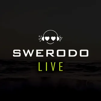 Live by SWERODO