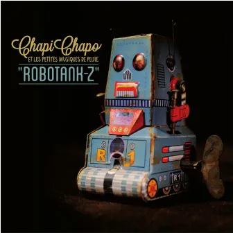 Robotank-Z by Chapi Chapo & Les Petites Musiques De Pluie