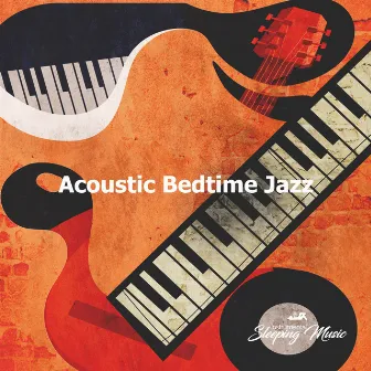 Acoustic Bedtime Jazz by Instrumental Sleeping Music