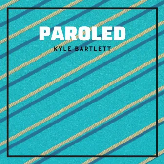 Paroled by Kyle Bartlett