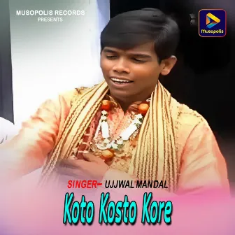 Koto Kosto Kore by Ujjwal Mandal