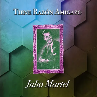 Tiene Razón Amigazo by Julio Martel