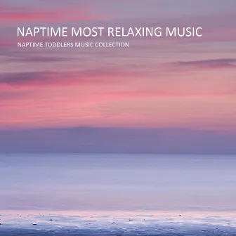 Naptime Most Relaxing Music: Piano Lullaby Music Relaxation & Baby Sleep Music by Naptime Toddlers Music Collection