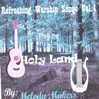 Refreshing Worship Songs Vol. 1 (From the Holy Land) by Melody Makers