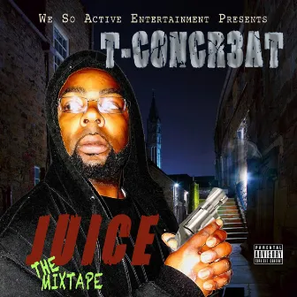 Juice The Mixtape by T-Concr3at