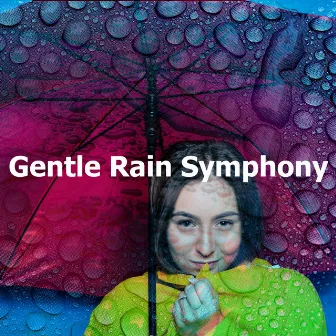 Gentle Rain Symphony by Rainy Day Music