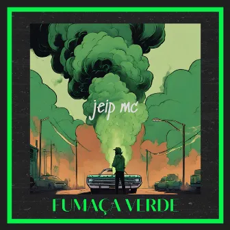 Fumaça Verde by Jeip Mc