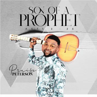 Son of a Prophet by Praise Peterson