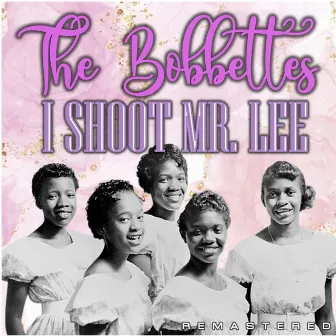 I Shoot Mr. Lee (Remastered) by The Bobbettes