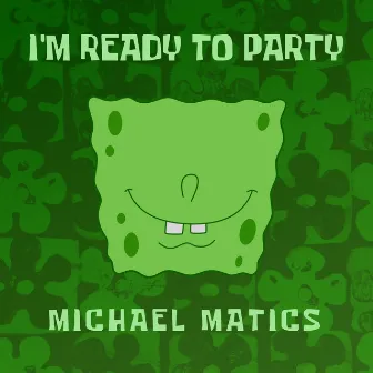 I'm Ready to Party (Spongebob Grass Skirt Chase) by Michael Matics